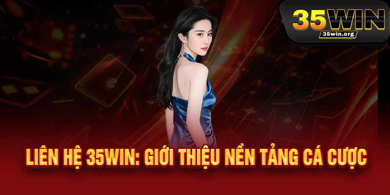 Liên Hệ 35WIN - Kết nối đẳng cấp, hỗ trợ 24/7 - Mọi thắc mắc được giải đáp trong nháy mắt 1 Liên Hệ 35WIN: Giới Thiệu Nền Tảng Cá Cược