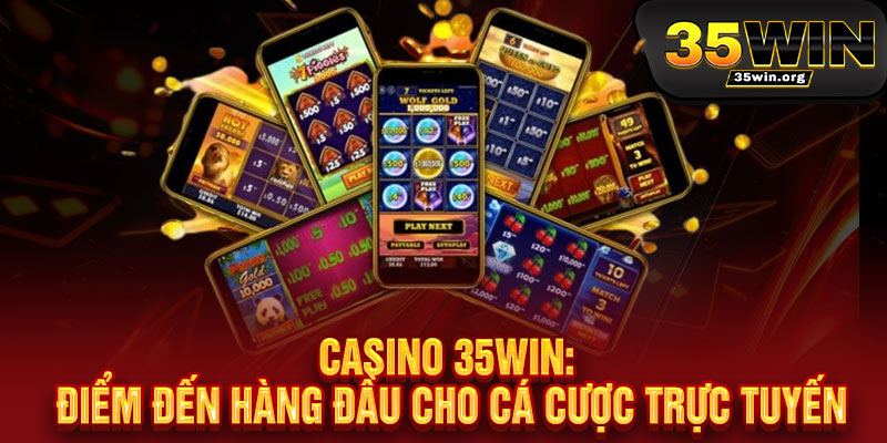 Casino 35WIN - Đẳng cấp Casino hàng đầu, thắng lớn cùng 35WIN 2 Casino 35WIN: Điểm Đến Hàng Đầu Cho Cá Cược Trực Tuyến