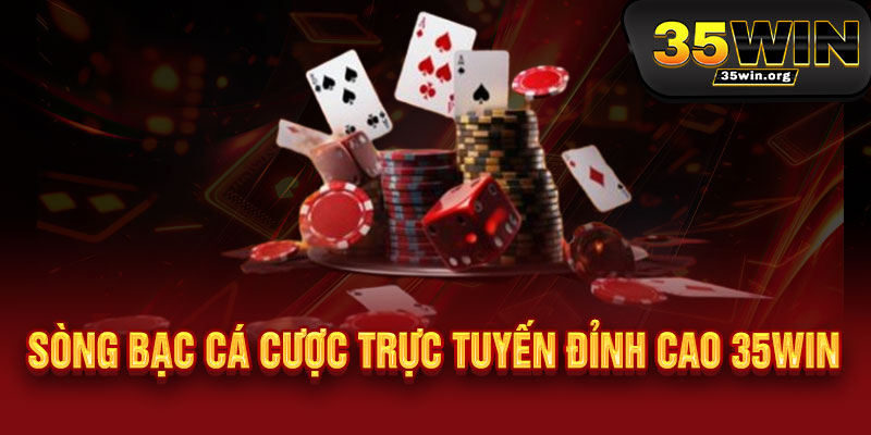 10 Sòng bạc cá cược trực tuyến đỉnh cao 35win