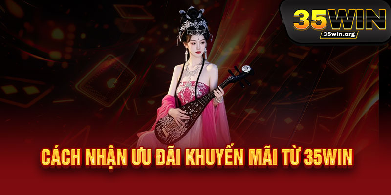 Khuyến mãi 35WIN - Nạp một lần, nhận gấp đôi, thắng gấp ba, bùng nổ không giới hạn 3 Cách nhận ưu đãi khuyến mãi từ 35WIN